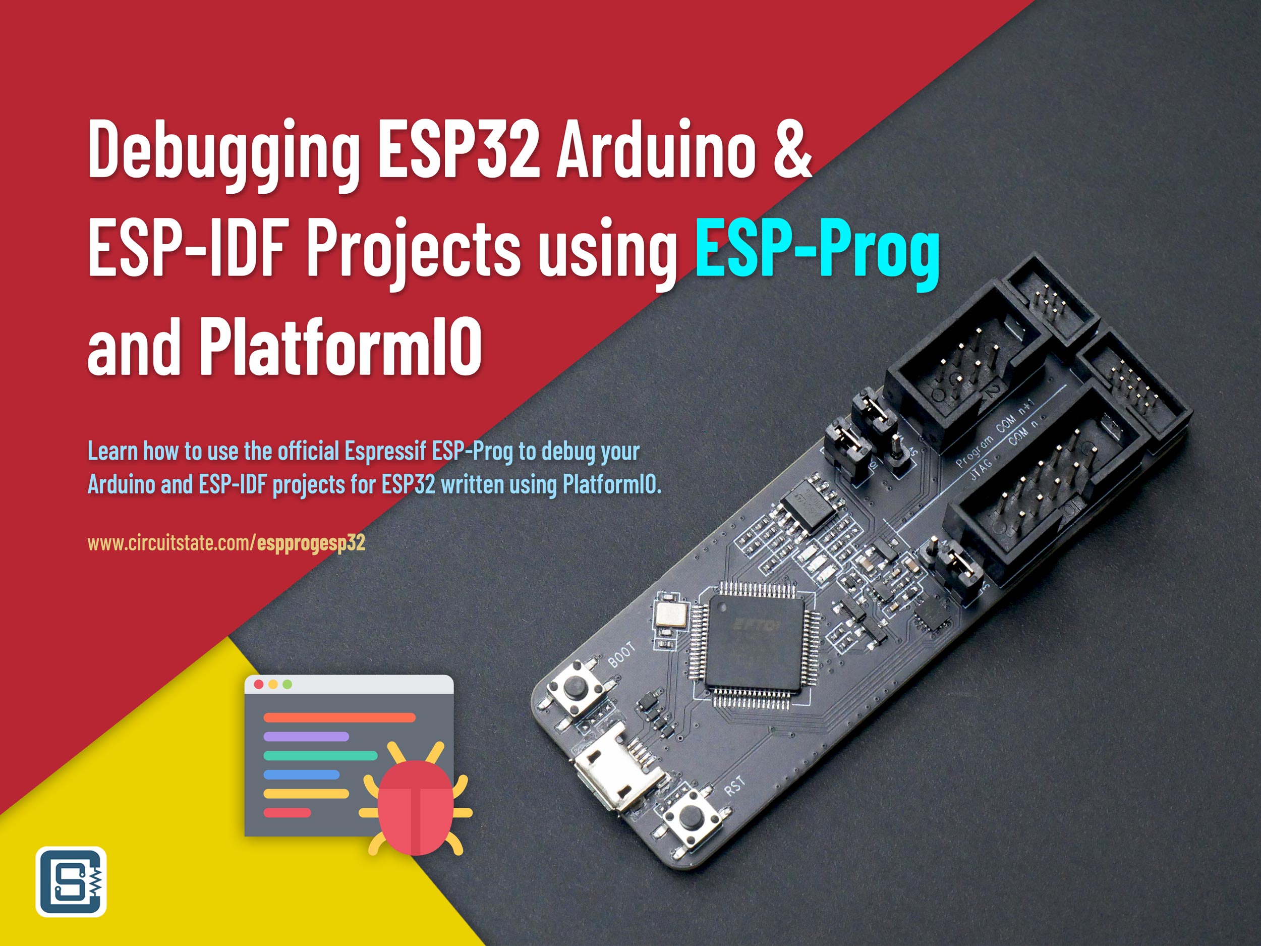 Debugging ESP32 Arduino and ESP-IDF Projects using ESP-Prog and PlatformIO CIRCUITSTATE Electronics Featured Image