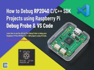 How to Debug RP2040 C/C++ SDK Projects with Raspberry Pi Debug Probe and VS-Code by CIRCUITSTATE Electronics Featured Image
