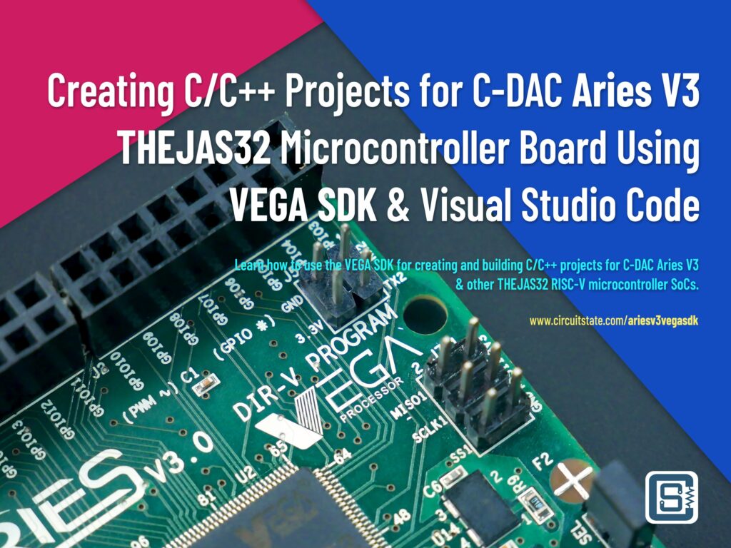 Creating C/C++ Projects for C-DAC Aries V3 THEJAS32 Microcontroller Board Using VEGA SDK 1 How to Use VEGA SDK to Create C CPP Projects froC DAC Aries V3 THEJAS32 Board Featured Image by CIRCUITSTATE Electronics Featured Image