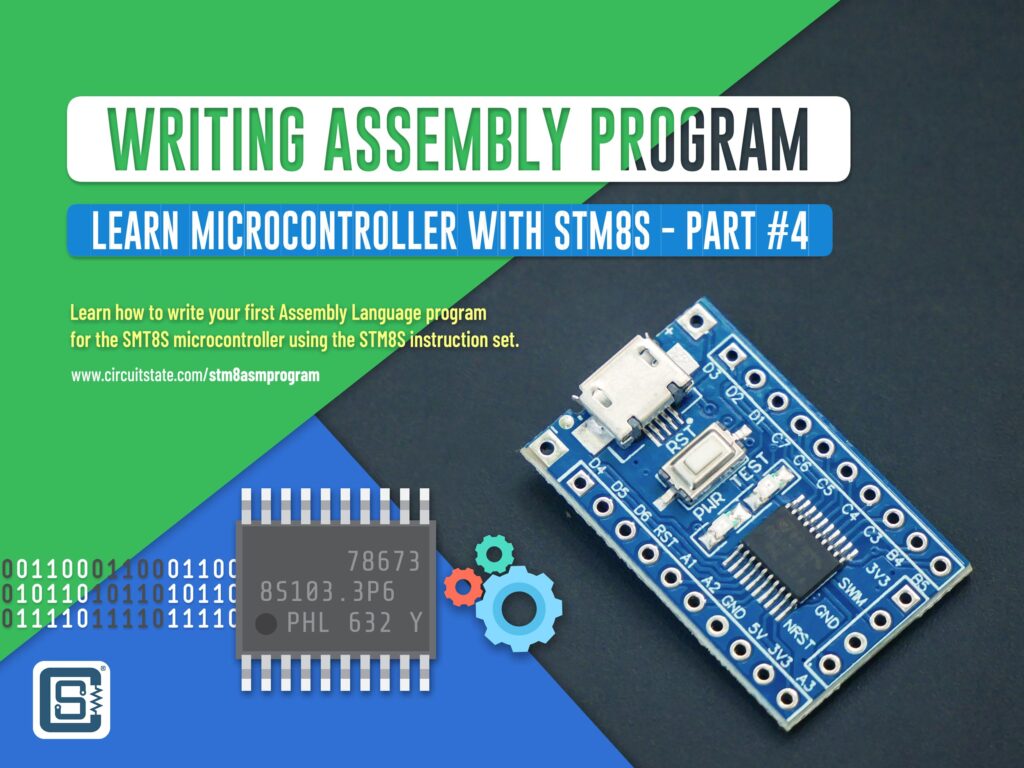Wiring Up & Writing Your First Blink Program Using Assembly Language : Learn Microcontroller with STM8S - Tutorial Part #4 1 Learn Microcontroller with STM8S Part 3 Write Assembly Program Featured Image by CIRCUITSTATE Electronics