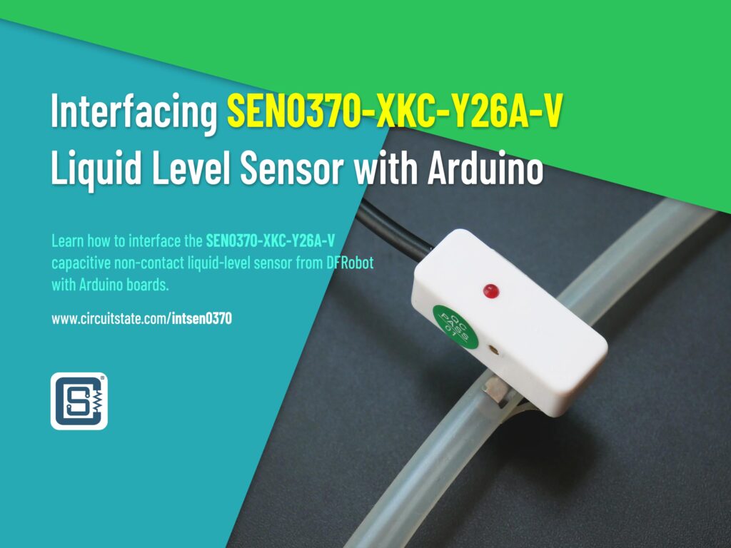 Interfacing DFRobot SEN0370 XKC-Y26A-V Capacitive Non-Contact Liquid Sensor with Arduino 1 Interfacing SEN0370 XKC-Y26A-V Liquid Level Sensor Featured Image by CIRCUITSTATE Electronics