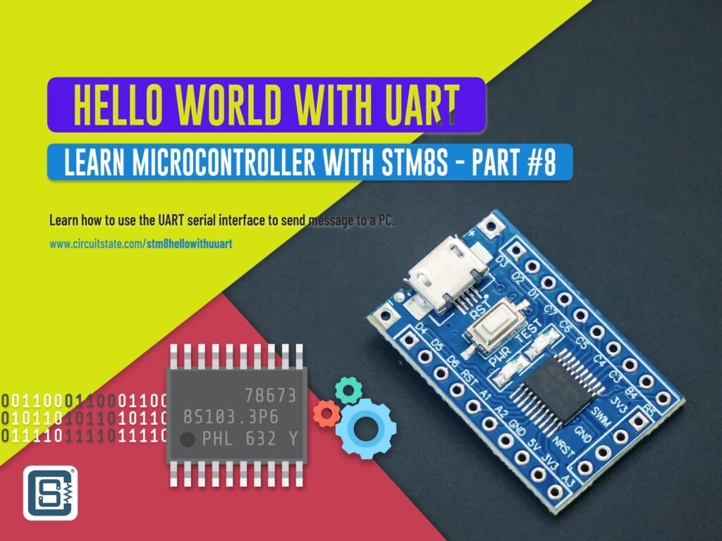 Learn Microcontroller with STM8S Part 8 Hello World with UART Featured Image by CIRCUITSTATE Electronics
